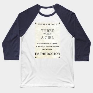3 Words, I'm The Doctor Baseball T-Shirt